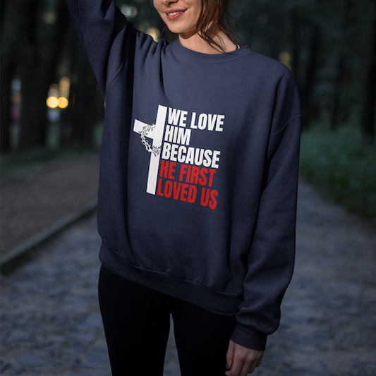 We Love Him Because He First Loved Us - Heart Edition - Sweater