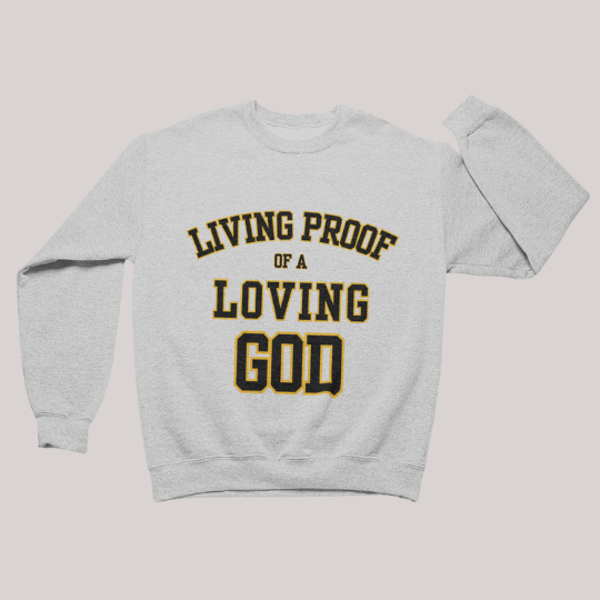 Living Proof of a Loving God - Sweater