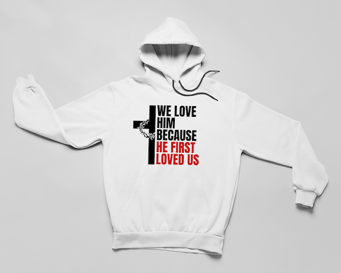 We Love Him Because He First Loved Us - Thorns Edition - Hoodie