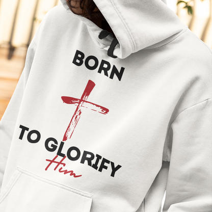 Born to Glorify Him - Hoodie